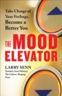 Image for The mood elevator: take charge of your feelings, become a better you