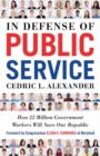 Image for In defense of public service  : how 22 million government workers will save our republic