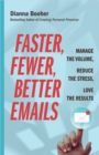 Image for Faster, Fewer, Better Emails : Manage the Volume, Reduce the Stress, Love the Results