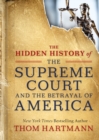 Image for Hidden History of the Supreme Court and the Betrayal of America