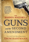 Image for The Hidden History of Guns and the Second Amendment : Understanding America&#39;s Gun-Control Nightmare