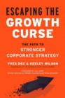 Image for Escaping the Growth Curse : The Path to Stronger Corporate Strategy