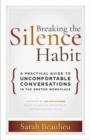 Image for Breaking the silence habit  : a practical guide to uncomfortable conversations in the `MeToo workplace