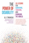 Image for The power of disability  : ten lessons for surviving, thriving, and changing the world