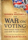 Image for The hidden history of the war on voting  : who stole your vote and how to get it back