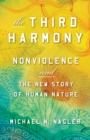 Image for The Third Harmony: Nonviolence and the New Story of Human Nature