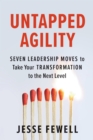 Image for Untapped agility: seven leadership moves to take your transformation to the next level