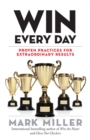 Image for Win every day  : proven practices for extraordinary results