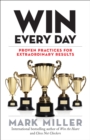 Image for Win every day: proven practices for extraordinary results