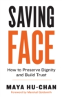Image for Saving Face : How to Preserve Dignity and Build Trust