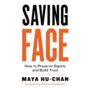 Image for Saving Face: How to Preserve Dignity and Build Trust
