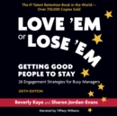 Image for Love &#39;Em or Lose &#39;Em, Sixth Edition : Getting Good People to Stay