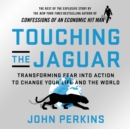 Image for Touching the Jaguar: Transforming Fear into Action to Change Your Life and the World