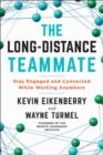 Image for The long-distance teammate  : stay engaged and connected while working anywhere