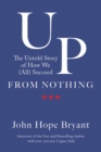 Image for Up from nothing  : the untold story of how we (all) succeed