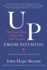 Image for Up from Nothing: The Untold Story of How We (All) Succeed