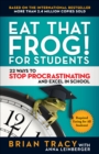 Image for Eat that frog! for students: 22 ways to stop procrastinating and excel in school