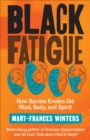 Image for Black Fatigue: How Racism Erodes the Mind, Body, and Spirit
