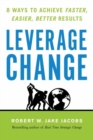Image for Leverage Change : 8 Ways to Achieve Faster, Easier, Better Results