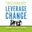Image for Leverage Change: 8 Ways to Achieve Faster, Easier, Better Results