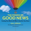 Image for The Power of Good News: Feeding Your Mind with What&#39;s Good for Your Heart