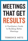 Image for Meetings that get results  : a guide to building better meetings