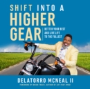 Image for Shift into a higher gear: better your best and live life to the fullest