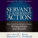Image for Servant Leadership in Action: How You Can Achieve Great Relationships and Results
