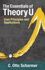 Image for The essentials of Theory U  : core principles and applications