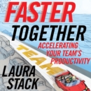 Image for Faster Together: Accelerating Your Team&#39;s Productivity