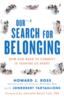 Image for Our search for belonging  : how our need to connect is tearing us apart