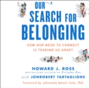Image for Our search for belonging: how our need to connect is tearing us apart