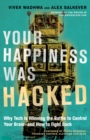 Image for Your happiness was hacked  : why tech is winning the battle to control your brain - and how to fight back