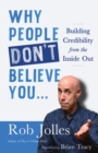Image for Why People Don&#39;t Believe You... : Building Credibility from the Inside Out