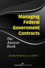 Image for Managing Federal Government Contracts: The Answer Book