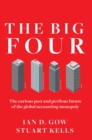 Image for Big Four: The Curious Past and Perilous Future of the Global Accounting Monopoly