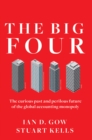 Image for The Big Four: The Curious Past and Perilous Future of the Global Accounting Monopoly
