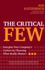 Image for The critical few: energize your company&#39;s culture by choosing what really matters