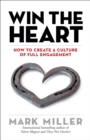 Image for Win the Heart: How to Create a Culture of Full Engagement
