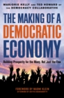 Image for The Making of a Democratic Economy : How to Build Prosperity for the Many, Not the Few