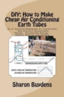 Image for DIY : How to Make Cheap Air Conditioning Earth Tubes: Do It Yourself Homemade Air Conditioner - Non-Electric Sustainable Design - Geothermal Energy - Passive Heating and Cooling