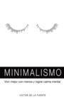 Image for Minimalismo: Vivir Mejor Con Menos Y Lograr Calma Mental