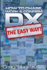 Image for DX - The Easy Way : How to Chase, Work &amp; Confirm DX - The Easy Way