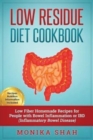 Image for Low Residue Diet Cookbook : 70 Low Residue (Low Fiber) Healthy Homemade Recipes for People with IBD, Diverticulitis, Crohn&#39;s Disease &amp; Ulcerative Colitis