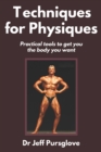 Image for Techniques for Physiques : Practical tools to get you the body you want