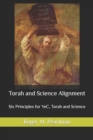 Image for Torah and Science Alignment : Six Principles for YeC, Torah and Science