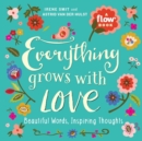 Image for Everything grows with love  : beautiful words, inspiring thoughts