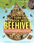 Image for Turn This Book Into a Beehive! : And 19 Other Experiments and Activities That Explore the Amazing World of Bees