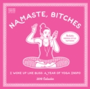 Image for Namaste, Bitches Wall Calendar 2018 : I Woke Up Like Bliss: A Year of Yoga Inspo