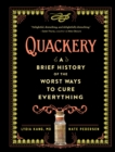 Image for Quackery: A Brief History of the Worst Ways to Cure Everything